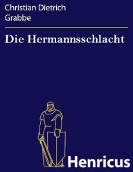 Title: Die Hermannsschlacht, Author: Christian Dietrich Grabbe