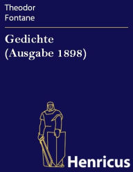 Title: Gedichte (Ausgabe 1898), Author: Theodor Fontane