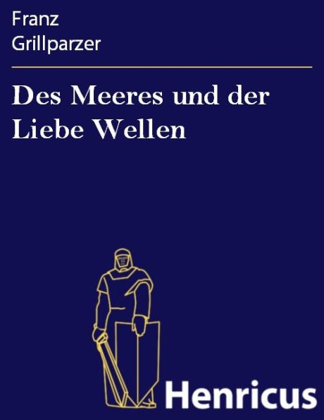 Des Meeres und der Liebe Wellen : Trauerspiel in fünf Aufzügen