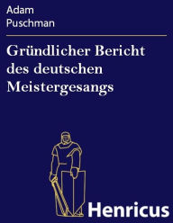 Title: Gründlicher Bericht des deutschen Meistergesangs, Author: Adam Puschman