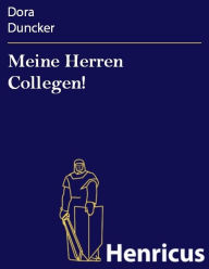 Title: Meine Herren Collegen! : Moment-Aufnahmen von einer jungen Schriftstellerin, Author: Dora Duncker