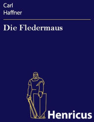 Title: Die Fledermaus : Operette in Drei Aufzügen, Author: Carl Haffner