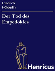 Title: Der Tod des Empedokles : Ein Trauerspiel in fünf Akten, Author: Friedrich Holderlin