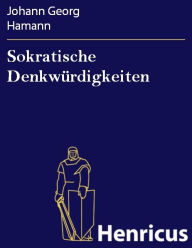Title: Sokratische Denkwürdigkeiten : für die lange Weile des Publicums zusammengetragen von einem Liebhaber der langen Weile, Author: Johann Georg Hamann