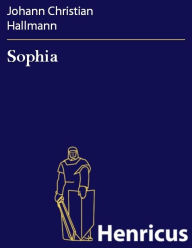 Title: Sophia : Trauer-Spiel, Author: Johann Christian Hallmann