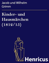 Title: Kinder- und Hausmärchen (1812/15), Author: Jacob und Wilhelm Grimm