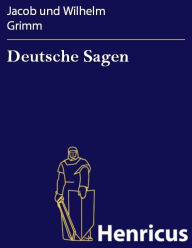 Title: Deutsche Sagen, Author: Jacob und Wilhelm Grimm
