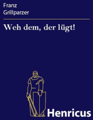 Title: Weh dem, der lügt! : Lustspiel in fünf Aufzügen, Author: Franz Grillparzer