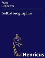 Title: Selbstbiographie, Author: Franz Grillparzer