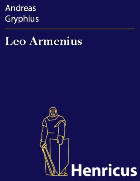 Leo Armenius : oder Fürsten-Mord