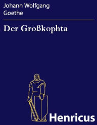 Title: Der Großkophta : Ein Lustspiel in fünf Aufzügen, Author: Johann Wolfgang Goethe