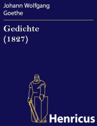 Title: Gedichte (1827) : Ausgabe letzter Hand, Author: Johann Wolfgang Goethe