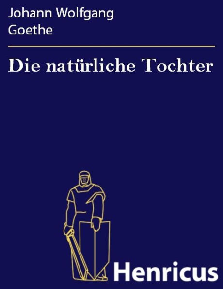 Die natürliche Tochter : Trauerspiel