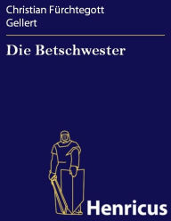 Title: Die Betschwester : Lustspiel, Author: Christian Furchtegott Gellert