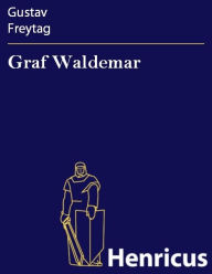 Title: Graf Waldemar : Schauspiel in fünf Akten, Author: Gustav Freytag