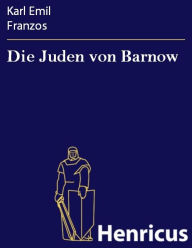 Title: Die Juden von Barnow, Author: Karl Emil Franzos