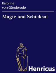 Title: Magie und Schicksal : Drama in zwei Akten, Author: Karoline von Günderode