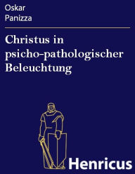 Title: Christus in psicho-pathologischer Beleuchtung, Author: Oskar Panizza