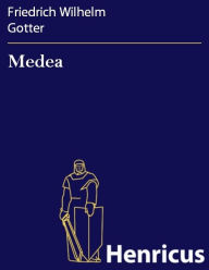 Title: Medea, Author: Friedrich Wilhelm Gotter