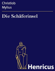 Title: Die Schäferinsel : Ein Lustspiel in drey Aufzügen, Author: Christlob Mylius