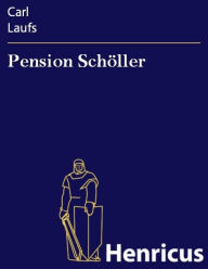 Title: Pension Schöller : Posse in drei Aufzügen, Author: Carl Laufs