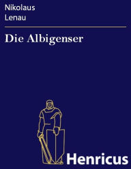 Title: Die Albigenser : Freie Dichtungen, Author: Nikolaus Lenau