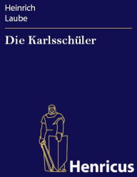 Title: Die Karlsschüler, Author: Heinrich Laube