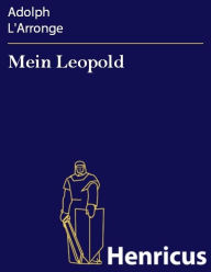 Title: Mein Leopold : Volksstück in 3 Akten, Author: Adolph L'Arronge