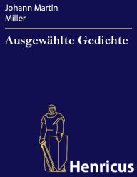 Title: Ausgewählte Gedichte, Author: Johann Martin Miller