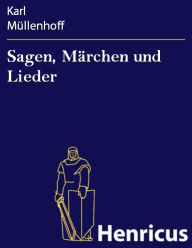 Title: Sagen, Märchen und Lieder, Author: Karl Müllenhoff