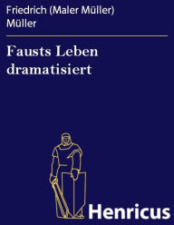 Title: Fausts Leben dramatisiert, Author: Friedrich (Maler Müller) Müller