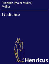 Title: Gedichte, Author: Friedrich (Maler Müller) Müller