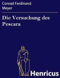 Title: Die Versuchung des Pescara, Author: Conrad Ferdinand Meyer