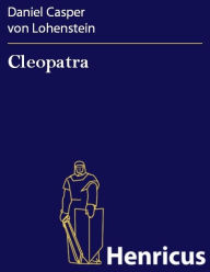 Title: Cleopatra : Trauerspiel, Author: Daniel Casper von Lohenstein