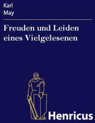 Title: Freuden und Leiden eines Vielgelesenen : Selbstdarstellungen, Author: Karl May