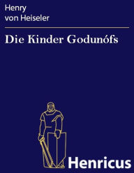 Title: Die Kinder Godunófs : Tragödie, Author: Henry von Heiseler