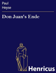 Title: Don Juan's Ende : Trauerspiel in fünf Akten, Author: Paul Heyse