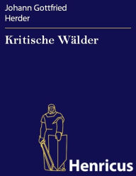 Title: Kritische Wälder, Author: Johann Gottfried Herder