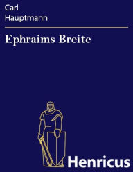 Title: Ephraims Breite : Schauspiel in fünf Akten, Author: Carl Hauptmann