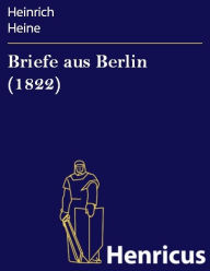 Title: Briefe aus Berlin (1822), Author: Heinrich Heine