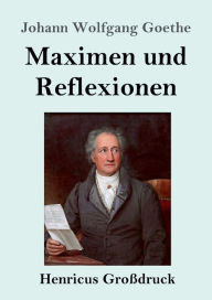 Title: Maximen und Reflexionen (Groï¿½druck), Author: Johann Wolfgang Goethe