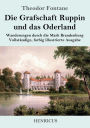 Die Grafschaft Ruppin und das Oderland: Wanderungen durch die Mark Brandenburg Vollständige, farbig illustrierte Ausgabe