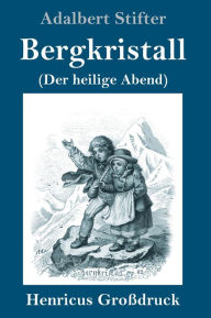 Title: Bergkristall (Großdruck): (Der heilige Abend), Author: Adalbert Stifter