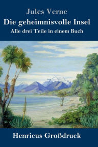 Title: Die geheimnisvolle Insel (Großdruck): Alle drei Teile in einem Buch, Author: Jules Verne