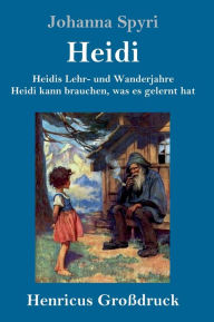 Title: Heidis Lehr- und Wanderjahre / Heidi kann brauchen, was es gelernt hat (Groï¿½druck): Beide Bï¿½nde in einem Buch, Author: Johanna Spyri