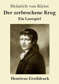 Title: Der zerbrochene Krug (Groï¿½druck): Ein Lustspiel, Author: Heinrich von Kleist