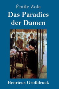Title: Das Paradies der Damen (Großdruck), Author: Émile Zola