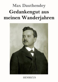 Title: Gedankengut aus meinen Wanderjahren, Author: Max Dauthendey