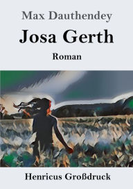 Title: Josa Gerth (Groï¿½druck): Roman, Author: Max Dauthendey