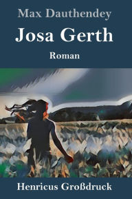 Title: Josa Gerth (Großdruck): Roman, Author: Max Dauthendey